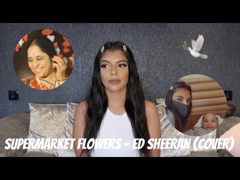 Supermarket Flowers - Ed Sheeran (Cover) & Tribute Video for my Nani | ASHNI CHAUHAN