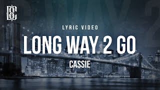 Cassie - Long Way 2 Go | Lyrics