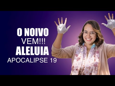 Apocalipse 19 Devocional O noivo vem!? Aleluia!