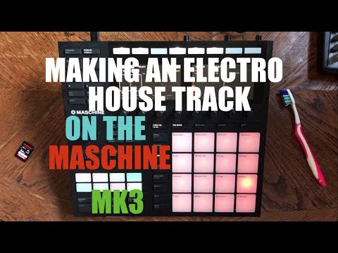Making an electro house track on the Maschine MK3
