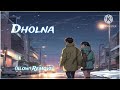 Dholna Reprise Version Old New Version Song Romantic Hindi Song Slow Remove Ashwanimachal