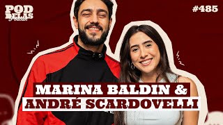 MARINA BALDIN E ANDRÉ SCARDOVELLI - PODDELAS PODCAST #485