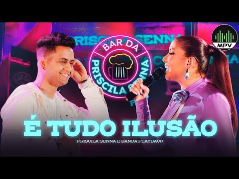 É TUDO ILUSÃO - Priscila Senna e Banda Playback (Bar Da Priscila Senna) - MPV