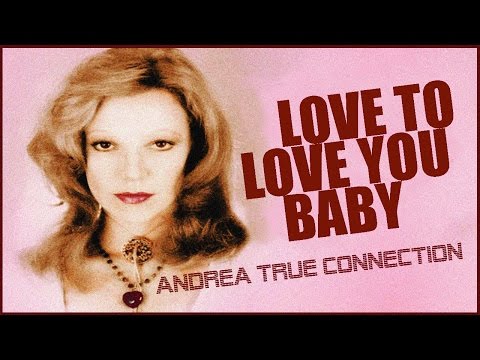 Andrea True Connection - Love To Love You Baby