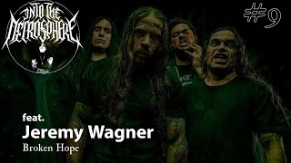 BROKEN HOPE - Jeremy Wagner (Part 2) | Into The Necrosphere Podcast #9
