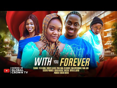 WITH YOU FOREVER -Nigerian movies 2025 latest Full Movies - Peter Komba  -Chinenye Ulaegbu -