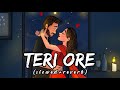 Teri Ore Slowed Reverb Lyrics Shreya Ghoshal Indian Lofi Songs Textaudio