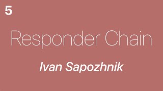 Responder Chain 5 — Ivan Sapozhnik