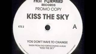 Kiss The Sky   You Don't Have To Change