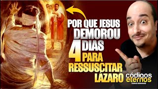 POR QUE JESUS DEMOROU 4 DIAS PRA RESSUSCITAR LZARO | Por que Jesus Ressuscitou Lazaro no Quarto Dia