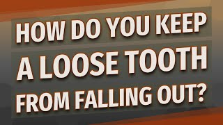 How do you keep a loose tooth from falling out?