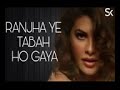 Ranjha ye tabha ho gaya song full hd