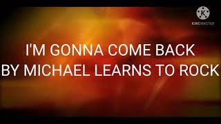 MICHAEL LEARNS TO ROCK - I&#39;M GONNA COME BACK WITH LYRICS