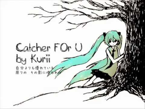 Catcher FOr U ~ Kurii {Vocaloid}