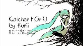 Catcher FOr U ~ Kurii {Vocaloid}