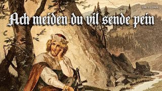 Ach meiden du vil sende pein [Medieval German song][+English translation]