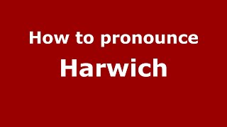 How to pronounce Harwich