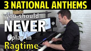 3 National Anthems you should NEVER play in Ragtime!