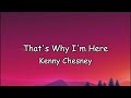 Kenny Chesney - That why I'm here (Lyrics)