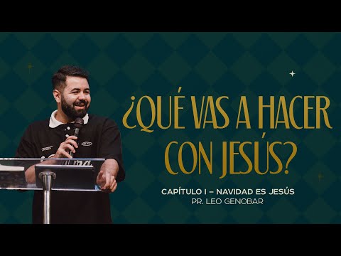 ¿Qué vas a hacer con Jesús? | Pr. Leo Genobar