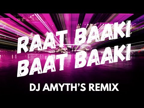 Raat Baaki Baat Baaki Remix
