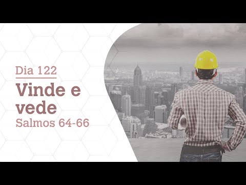 DIA 122 | VINDE E VEDE | SALMOS 64-66 | BÍBLIA TODO DIA