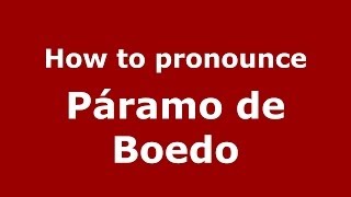 How to pronounce Páramo De Boedo