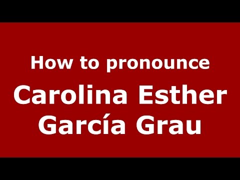 How to pronounce Carolina Esther García Grau (Colombian Spanish/Colombia)  - PronounceNames.com