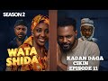 WATA SHIDA KADAN DAGA CIKIN SEASON 2 EPISODE 11