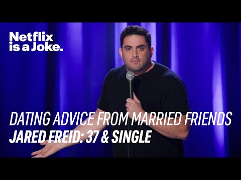 Getting Dating Advice From Your Married Friends | Jared Freid: 37 & Single | Netflix Is A Joke