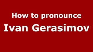 How to pronounce Ivan Gerasimov