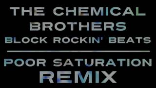 The Chemical Brothers - Block Rockin&#39; Beats (Poor Saturation Remix)