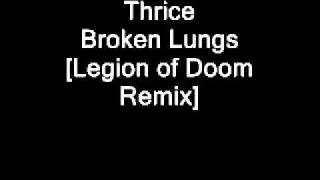 Thrice - Broken Lungs [Legion of Doom Remix]