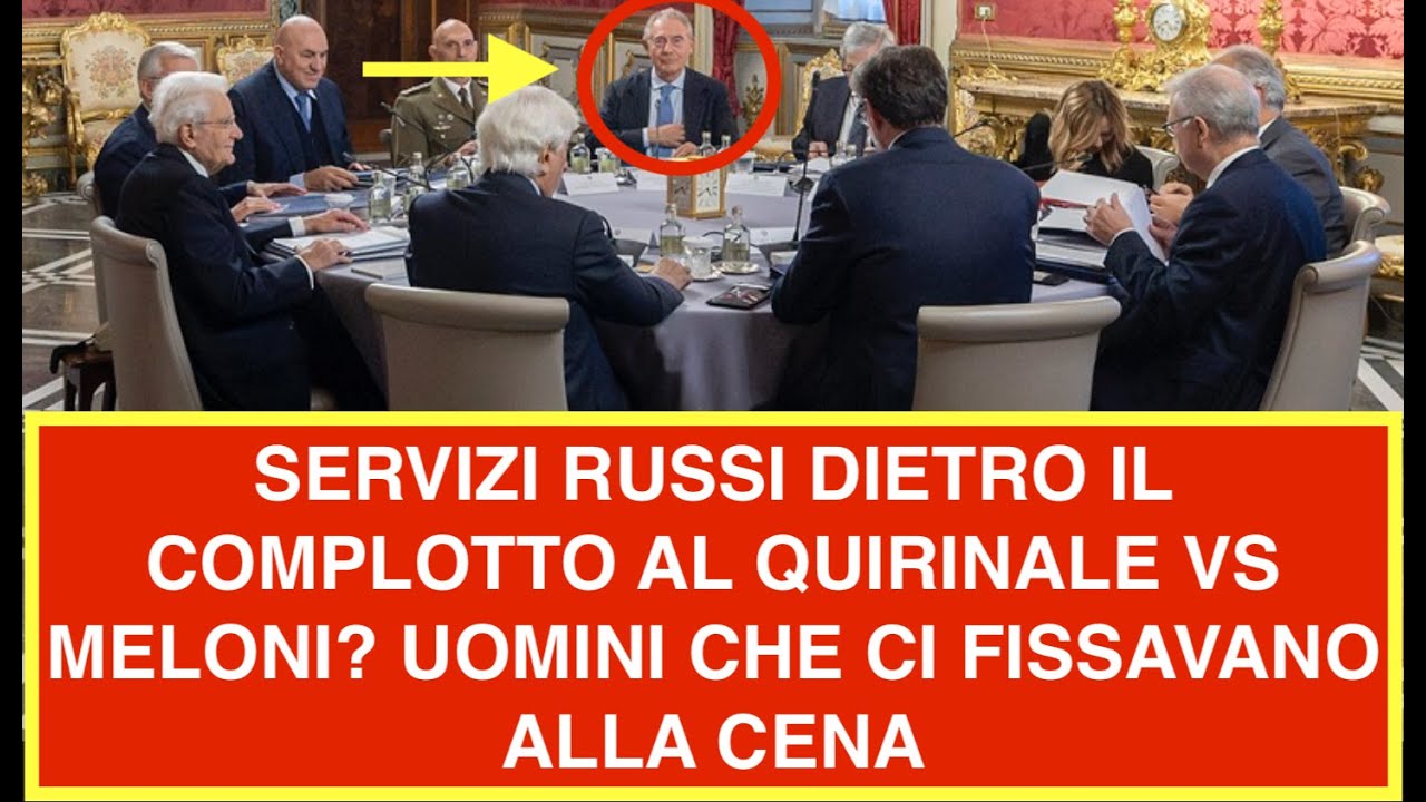 SERVIZI RUSSI DIETRO IL COMPLOTTO AL QUIRINALE VS MELONI? UOMINI CHE CI FISSAVANO ALLA CENA