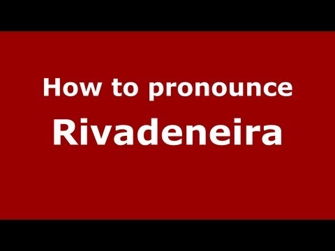 How to Pronounce Rivadeneira - PronounceNames.com
