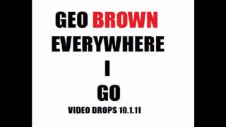 GEO BROWN -EVERYWHERE I GO