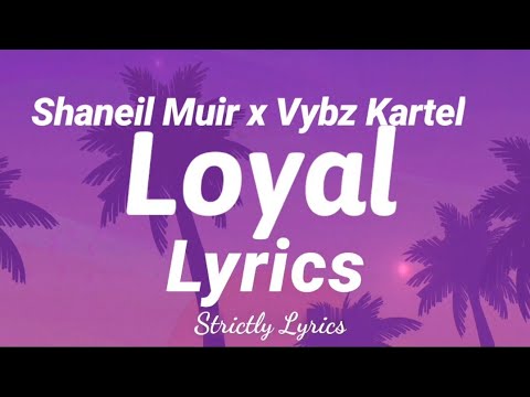 Vybz Kartel x Shaneil Muir - Loyal | Strictly Lyrics