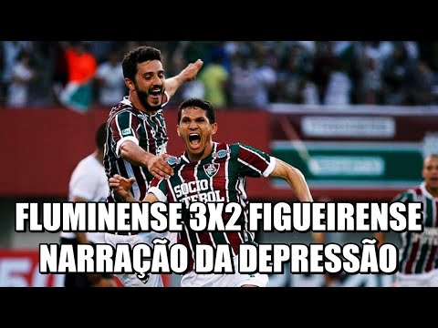 FLUMINENSE 3 2 FIGUEIRENSE   NARRAÇÃO DA DEPRESSÃO