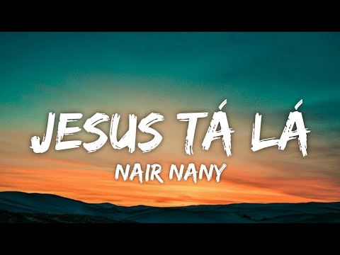 Jesus está lá | Nair Nany (Vídeolyrics)
