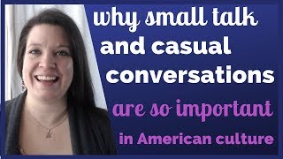 Why Small Talk &amp; Casual Conversations Are So Essential in American Culture