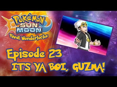 IT'S YA BOI, GUZMA! | Pokemon Sun & Moon Rival Wonderlocke #23