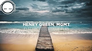 Henry Green, MGMT - Electric Feel (Fugue Flip)