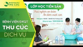 Lớp học tiền sản Bệnh viện ĐKQT Thu Cúc: Thai nghén an toàn – An tâm vượt cạn