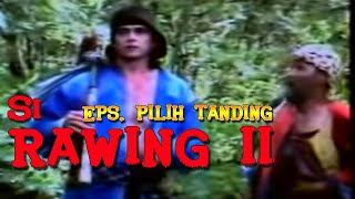 Download lagu PENDEKAR PILIH TANDING SI RAWING II... mp3