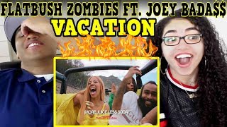 MY DAD REACTS TO FLATBUSH ZOMBiES - Vacation ft. Joey Bada$$ REACTION (Full Video)