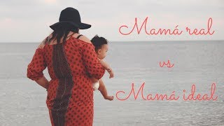 Mamá real vs mamá ideal