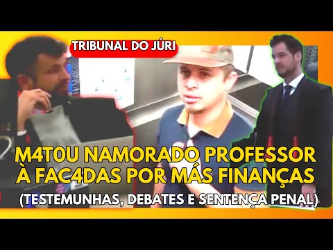 🔴TRIBUNAL DO JÚRI: M4T0U NAMORADO PROFESSOR À FAC4DAS POR FINANÇAS (TESTEMUNHAS, DEBATES E SENTENÇA)