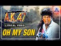 AK 47 Movie Oh My Son Lyrical Video Song Shivarajkumar Chandini Hamsalekha Akash Audio