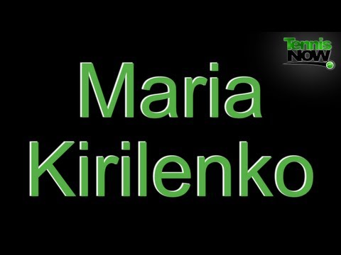 How To Pronounce Maria Kirilenko