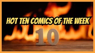 Hot Ten Comics of the Week